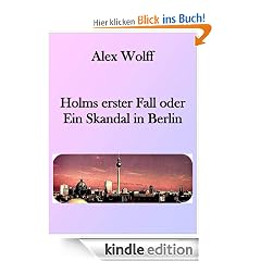 Holms erster Fall oder Ein Skandal in Berlin (Holms Fälle)