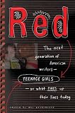 Red: The Next Generation of American Writers--Teenage Girls--On What Fires Up Their Lives Today
