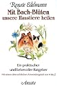 Mit Bach-Bl&uuml;ten unsere Haustiere heilen: Ein praktischer und liebevoller Ratgeber
