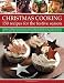 Christmas Cooking: 150 Recipes for the Festive Season: Make Christmas special with this traditional collection of classic recipes, shown in 180 inspirational photographs