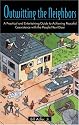 Outwitting the Neighbors: A Practical and Entertaining Guide to Achieving Peaceful Coexistence with the People Next Door