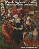Cornelis Engebrechtsz : a sixteenth-century Leiden artist and his workshop