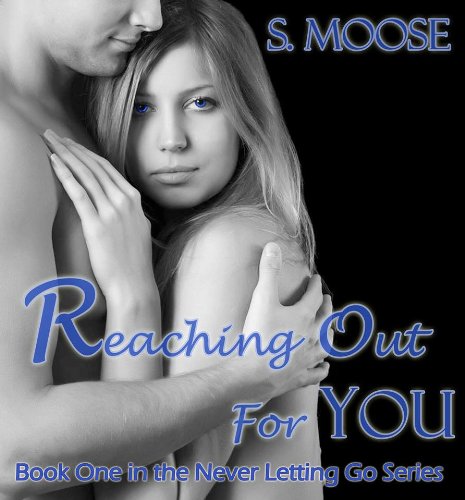 Reaching Out For You (Never Letting Go) by S. Moose