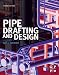 Pipe Drafting and Design, Third Edition