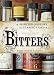 Bitters: A Spirited History of a Classic Cure-All, with Cocktails, Recipes, and Formulas