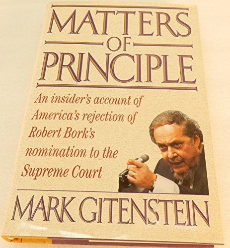 Matters of Principle: An Insider's Account of America's Rejection of Robert Bork's Nomination to the Supreme Court