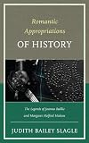 Romantic appropriations of history : the legends of Joanna Baillie and Margaret Holford Hodson