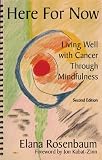 Here For Now: Living Well With Cancer Through Mindfulness - 2nd Edition