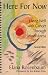 Here For Now: Living Well With Cancer Through Mindfulness - 2nd Edition by Elana, Rosenbaum ISBN 0972919120