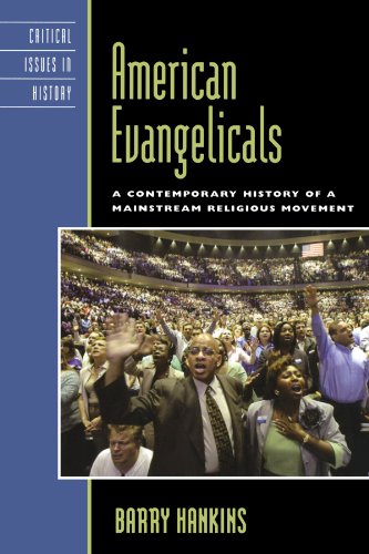 American Evangelicals: A Contemporary History of a Mainstream Religious Movement (Critical Issues in American History)