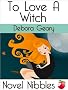 To Love A Witch (A Novel Nibbles title)