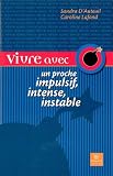 Vivre avec un proche impulsif, intense, instable