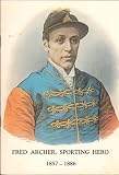 Fred Archer, Sporting Hero 1857-1886 : the catalogue of an exhibition held at the Pittville Pump Room Museum, Pittville Park, Cheltenham : 1 November 1986-24 January 1987