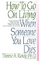 How To Go On Living When Someone You Love Dies How To Go On Living When Someone You Love Dies