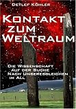 Kontakt zum Weltraum: Die Wissenschaft auf der Suche nach Unseresgleichen im All - Detlef K�hler