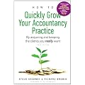 How to Quickly Grow Your Accountancy Practice: By Acquiring and Keeping the Clients You Really Want