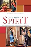 Catholic Spirit: An Anthology for Discovering Faith Through Literature, Art, Film, and Music