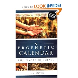 A Prophetic Calendar: The Feasts of Israel by Jill Shannon