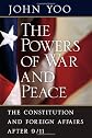 The Powers of War and Peace: The Constitution and Foreign Affairs after 9/11