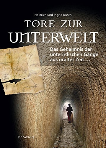 Tore zur Unterwelt: Das Geheimnis der unterirdischen Gänge aus uralter Zeit ... (German Edition)
