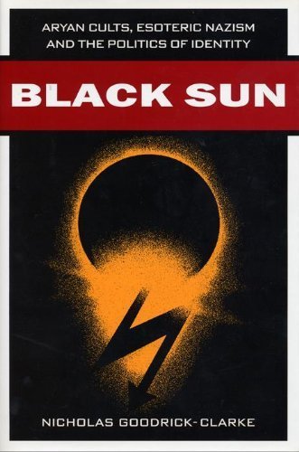 Black Sun: Aryan Cults, Esoteric Nazism and the Politics of Identity by Nicholas Goodrick-Clarke (2001-08-01)