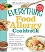 The Everything Food Allergy Cookbook: Prepare easy-to-make meals--without nuts, milk, wheat, eggs, fish or soy (Everything Series)