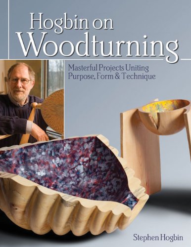 Hogbin on Woodturning: Masterful Projects Uniting Purpose, Form & Technique