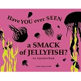 Have You Ever Seen a Smack of Jellyfish?: An Alphabet Book