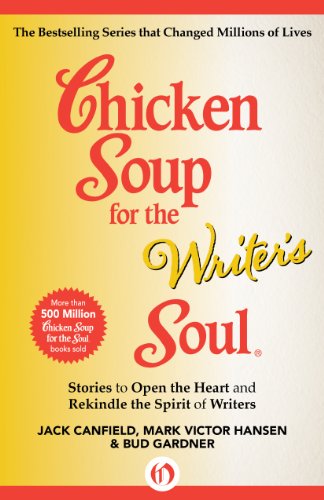 Chicken Soup for the Writer's Soul: Stories to Open the Heart and Rekindle the Spirit of Writers (Chicken Soup for the Soul)
