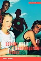 Popular Music in Contemporary France: v. 22: Authenticity, Politics, Debate (Berg French Studies)
