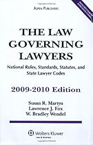 The Law Governing Lawyers: National Rules, Standards, Statutes, and State Lawyer Codes, 2009-2010 Edition
