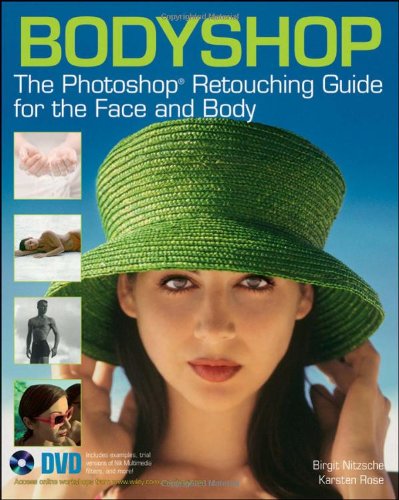 Bodyshop: The PhotoShop Retouching Guide for the Face and Body Bodyshop: The PhotoShop Retouching Guide for the Face and Body
