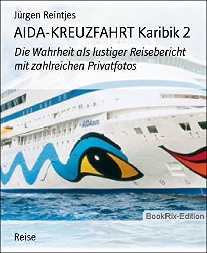 AIDA-KREUZFAHRT Karibik 2: Die Wahrheit als lustiger Reisebericht mit zahlreichen Privatfotos (German Edition)