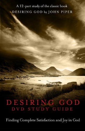 Desiring God DVD Study Guide: Finding Complete Satisfaction and Joy in God