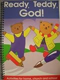 Ready, teddy, God! : activities for home, church and school, based on six Teddy Horsley and Betsy Bear stories