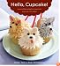 Hello, Cupcake!: Irresistibly Playful Creations Anyone Can Make