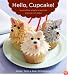 Hello, Cupcake!: Irresistibly Playful Creations Anyone Can Make