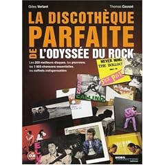 La discoth�que parfaite de l'odyss�e du rock : Les 200 meilleurs disques, les pionniers, les 1800 chansons essentielles, les coffrets indispensables