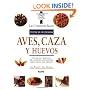 Aves, caza y huevos: Tecnicas y recetas de la escuela de cocina mas famosa del mundo (Le Cordon Bleu tecnicas culinarias series)