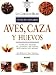Aves, caza y huevos: Tecnicas y recetas de la escuela de cocina mas famosa del mundo (Le Cordon Bleu tecnicas culinarias series)