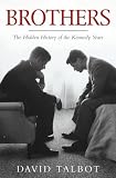 Brothers: The Hidden History of the Kennedy Years