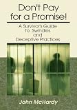 Dont Pay for a Promise!: A Survivors Guide to Swindles and Deceptive Practices
