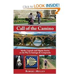 Call Of The Camino : Myths, Legends and Pilgrim Stories on the Way to Santiago de Compostela