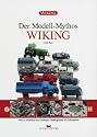 Der Modell-Mythos WIKING. Wie es wirklich war: Historie, Hintergründe & Dokumente