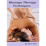 Massage Therapy Techniques : Swedish Massage, Sports Massage, Aromatherapy, Acupressure,Alexander Technique, Craniosacral Therapy, Deep Tissue massage, Feldenkrais ,Baby Massage and Rolfing.by Dave Finn
