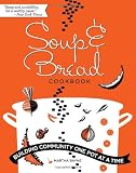  : Soup and Bread Cookbook: Building Community One Pot at a Time