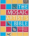 The Mosaic Artist's Bible: Over 300 Traditional and Contemporary Designs