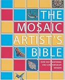The Mosaic Artist's Bible: Over 300 Traditional and Contemporary Designs
