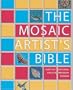 The Mosaic Artist's Bible: 300 Traditional & Contemporary Designs