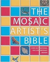 The Mosaic Artist's Bible: Over 300 Traditional and Contemporary Designs